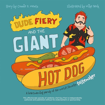 Dude Fiery and the Giant Hot Dog: A Heartwarming Parody of the World's Favorite Tastemaker Cover Image
