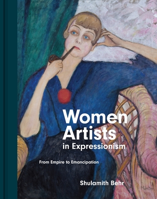 Women Artists in Expressionism: From Empire to Emancipation By Shulamith Behr Cover Image