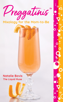 Preggatinis(tm): Mixology for the Mom-To-Be By Natalie Bovis Cover Image