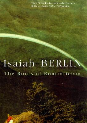 The Roots of Romanticism By Isaiah Berlin, Jr. Henry Hardy (Editor), Henry Hardy (Revised by) Cover Image