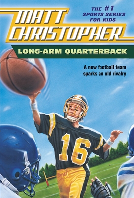 Long Arm Quarterback: A New Football Team Sparks an Old Rivalry By Matt Christopher Cover Image