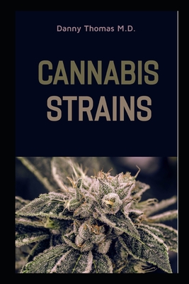 Cannabis Strains: A Definitive Guide to Medicinal and Recreational Marijuana Cover Image