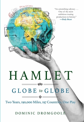 Hamlet Globe to Globe: Two Years, 193,000 Miles, 197 Countries, One Play By Dominic Dromgoole Cover Image