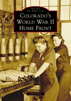 Colorado's World War II Home Front (Images of America)
