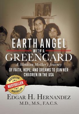 Earth Angel with a Green Card: A Mexican Mother's Journey of Faith, Hope, and Dreams to Join her Children in the USA By Edgar H. Hernandez Cover Image