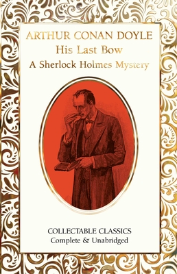 His Last Bow (A Sherlock Holmes Mystery) (Flame Tree Collectable Classics)