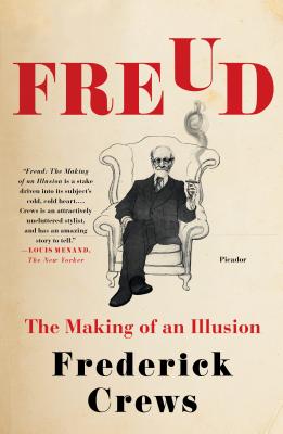 Freud: The Making of an Illusion By Frederick Crews Cover Image