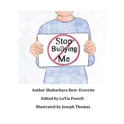 Stop Bullying Me! By Latia Powell (Editor), Joseph Thomas (Illustrator), Shabarbara Best- Everette Cover Image