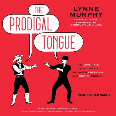 The Prodigal Tongue: The Love-Hate Relationship Between American and British English Cover Image