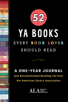 52 YA Books Every Book Lover Should Read: A One Year Journal and Recommended Reading List from the American Library Association (52 Books Every Book Lover Should Read) By American Library Association (ALA) Cover Image