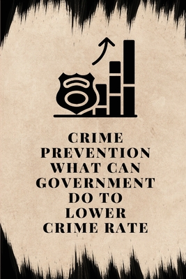 crime prevention what can government do to lower crime rate Cover Image