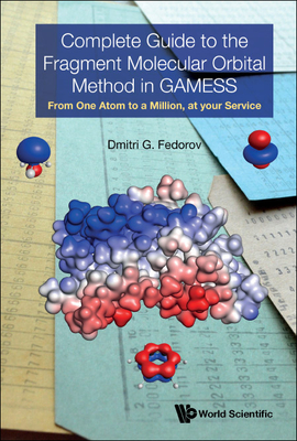 Complete Guide to the Fragment Molecular Orbital Method in GAMESS: From One Atom to a Million, at your Service By Dmitri G Fedorov Cover Image