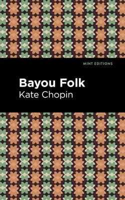 Bayou Folk (Mint Editions (Short Story Collections and Anthologies))