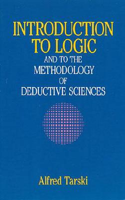 Introduction to Logic: And to the Methodology of Deductive Sciences (Dover Books on Mathematics) By Alfred Tarski Cover Image