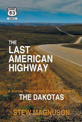 The Last American Highway: A Journey Through Time Down U.S. Route 83: The Dakotas By Stew Magnuson Cover Image