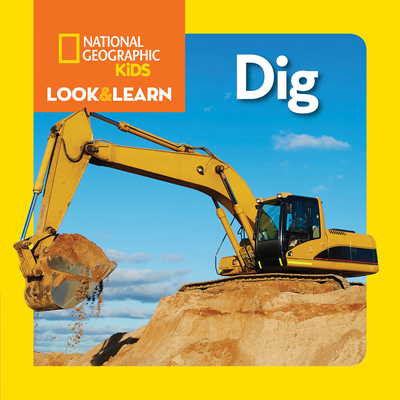 National Geographic Kids Look and Learn: Dig (Look & Learn) By National Geographic Kids Cover Image