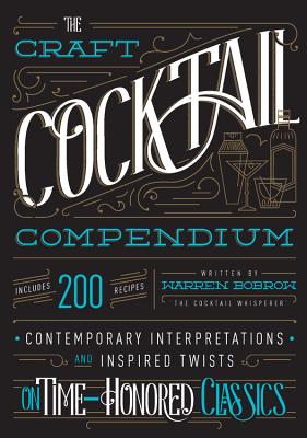 The Craft Cocktail Compendium: Contemporary Interpretations and Inspired Twists on Time-Honored Classics Cover Image