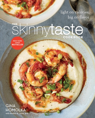 The Skinnytaste Cookbook: Light on Calories, Big on Flavor By Gina Homolka, Heather K. Jones, R.D. Cover Image