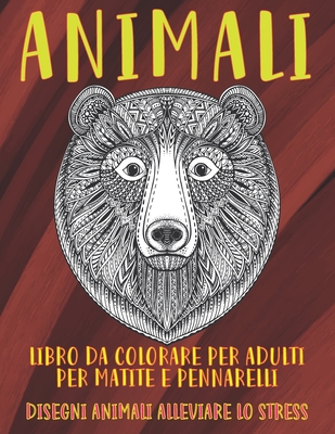 Libro da colorare per adulti per matite e pennarelli - Disegni animali alleviare lo stress - Animali By Aurora Piccione Cover Image