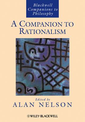 A Companion to Rationalism (Blackwell Companions to Philosophy #129) By Alan Nelson (Editor) Cover Image
