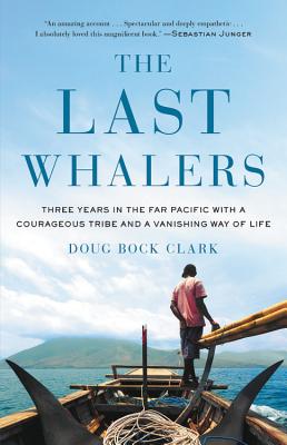 Cover Image for The Last Whalers: Three Years in the Far Pacific with a Courageous Tribe and a Vanishing Way of Life