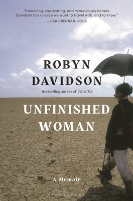 Unfinished Woman: A Memoir By Robyn Davidson Cover Image