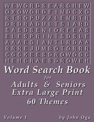 Word Search Book For Adults & Seniors: Extra Large Print, Giant 30 Size Fonts, Themed Word Seek Word Find Puzzle Book, Each Word Search Puzzle On A Tw By John Oga Cover Image