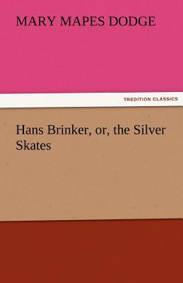 Hans Brinker, Or, the Silver Skates By Mary Mapes Dodge Cover Image