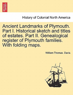 Ancient Landmarks of Plymouth. Part I. Historical Sketch and Titles of Estates. Part II. Genealogical Register of Plymouth Families. with Folding Maps Cover Image