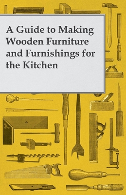 A Guide to Making Wooden Furniture and Furnishings for the Kitchen Cover Image