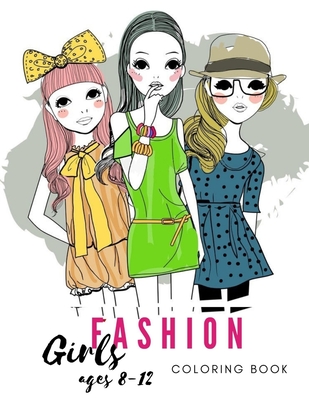 FASHION COLORING BOOK FOR GIRLS age 8-12: Older Girls & Teenagers Fun  Creative Arts & Craft Teen Activity, Relaxing, Mindfulness, Relaxation &  Stress (Paperback)
