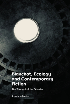 Blanchot, Ecology and Contemporary Fiction: The Thought of the Disaster By Jonathan Boulter Cover Image