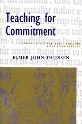 Teaching for Commitment: Liberal Education, Indoctrination, and Christian Nurture Cover Image