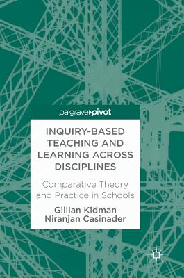 Inquiry-Based Teaching and Learning Across Disciplines: Comparative Theory and Practice in Schools