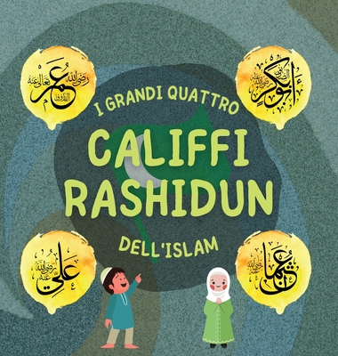 I Grandi Quattro Califfi Rashidun dell'Islam: Impara la vita dei quattro Califfi guidati dalla destra e le loro eccezionali conquiste che hanno plasma Cover Image