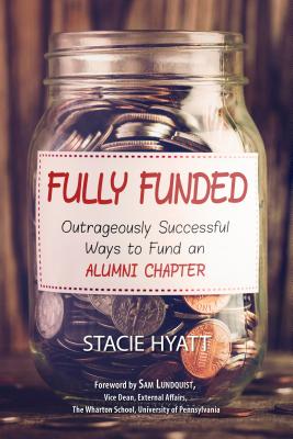 Fully Funded: Outrageously Successful Ways to Fund an Alumni Chapter By Stacie Hyatt Cover Image