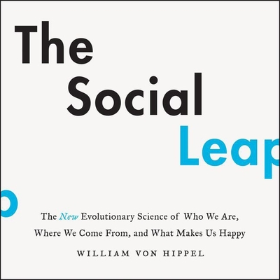 The Social Leap: The New Evolutionary Science of Who We Are, Where We Come From, and What Makes Us Happy Cover Image