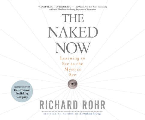 The Naked Now: Learning to See as the Mystics See Cover Image