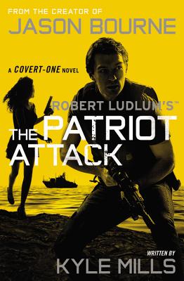 Robert Ludlum's (TM) The Patriot Attack (Covert-One Series #12) By Kyle Mills Cover Image