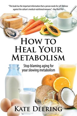 How to Heal Your Metabolism: Learn How the Right Foods, Sleep, the Right Amount of Exercise, and Happiness Can Increase Your Metabolic Rate and Hel