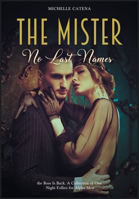 The Mister: No Last Names, the Boss Is Back. A Collection of One Night Follies for Alpha Men Cover Image