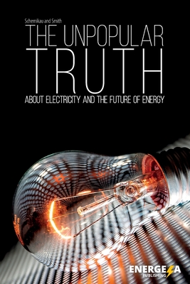 The Unpopular Truth about Electricity and the Future of Energy By Willam Hayden Smith, Lars Schernikau Cover Image