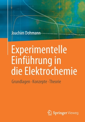 Experimentelle Einführung in Die Elektrochemie: Grundlagen - Konzepte - Theorie Cover Image
