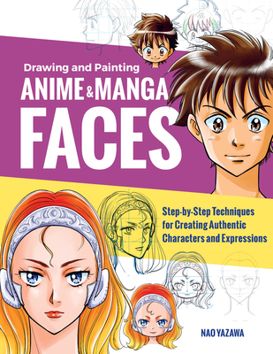 Drawing and Painting Anime and Manga Faces: Step-by-Step Techniques for  Creating Authentic Characters and Expressions (Paperback) | Theodore's Books