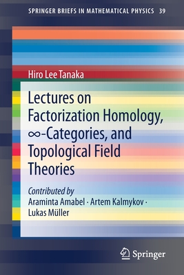 Lectures on Factorization Homology, ∞-Categories, and Topological Field Theories (Springerbriefs in Mathematical Physics #39)