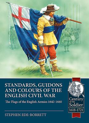 Standards, Guidons and Colours of the English Civil War: The Flags of the English Armies 1642-1660 (Century of the Soldier) Standards, Guidons and Colours of the English Civil War: The Flags of the English Armies 1642-1660 (Century of the Soldier) cover