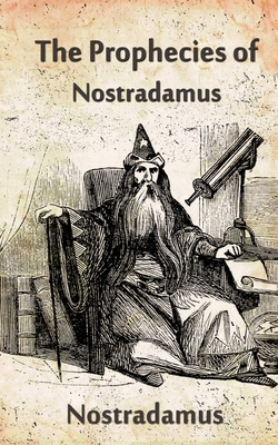 The Prophecies Of Nostradamus By Nostradamus Cover Image