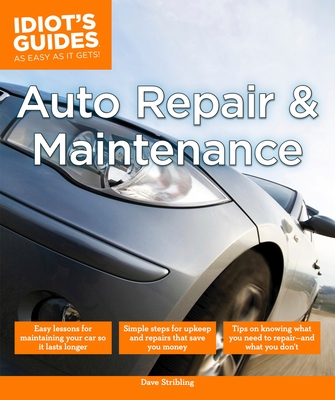 Auto Repair and Maintenance: Easy Lessons for Maintaining Your Car So It Lasts Longer (Idiot's Guides) Cover Image