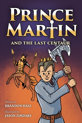 Prince Martin and the Last Centaur: A Tale of Two Brothers, a Courageous Kid, and the Duel for the Desert (Grayscale Art Edition) By Brandon Hale, Jason Zimdars (Illustrator) Cover Image