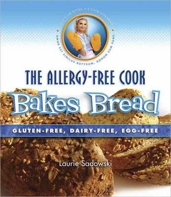 The Allergy-Free Cook Bakes Bread: Gluten-Free, Dairy-Free, Egg-Free By Laurie Sadowski Cover Image